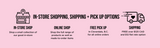In-store shopping, shipping and pick up options