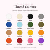 Thread colour chart for Custom Embroidery Phrases: White, Off White, Black, Grey, Dark Blue, Light Blue, Forest Green, Olive, Tan, Mustard, Yellow, Orange, Red Orange, Dark Red, Barbie Pink and Purple